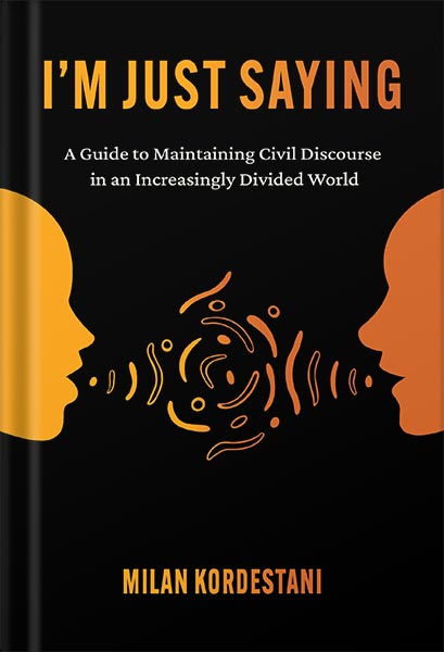225-New-PNG-Version-83 خرید و دانلود نسخه کامل کتاب I’m Just Saying: A Guide to Maintaining Civil Discourse in an Increasingly Divided World by Milan Kordestani PDF - تصویر 1
