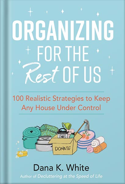 225-New-PNG-Version-88 خرید و دانلود نسخه کامل کتاب Organizing for the Rest of Us: 100 Realistic Strategies to Keep Any House Under Control by Dana K. White PDF - تصویر 1