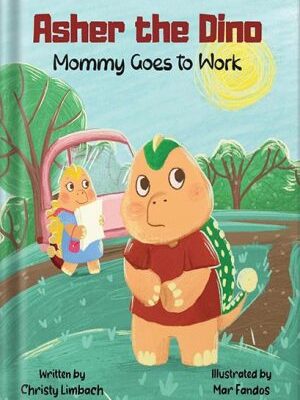 خرید و دانلود نسخه کامل کتاب Asher the Dino: Mommy Goes to Work by Christy Limbach PDF