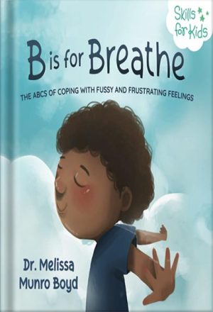 225-New-PNG-Version-89-300x440 خرید و دانلود نسخه کامل کتاب B is for Breathe: The ABCs of Coping with Fussy and Frustrating Feelings (Kids Healthy Coping Skills Series Book 1) by Melissa Boyd PDF - تصویر 1