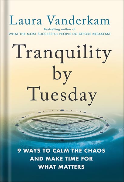 225-New-PNG-Version-91 خرید و دانلود نسخه کامل کتاب Tranquility by Tuesday: 9 Ways to Calm the Chaos and Make Time for What Matters by Laura Vanderkam PDF - تصویر 1