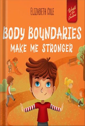 225-New-PNG-Version-93-300x440 خرید و دانلود نسخه کامل کتاب Body Boundaries Make Me Stronger: Personal Safety Book for Kids about Body Safety, Personal Space, Private Parts and Consent that Teaches Social Skills and Body Awareness (World of Kids Emotions) by Elizabeth Cole PDF - تصویر 1