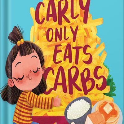 خرید و دانلود نسخه کامل کتاب Carly Only Eats Carbs (a Tale of a Picky Eater, Raising mindful eaters, Encouraging kids to try new things, Appreciating different cultures and ethnic … taste palette) (Asian-American Stories) by Katrina Liu PDF