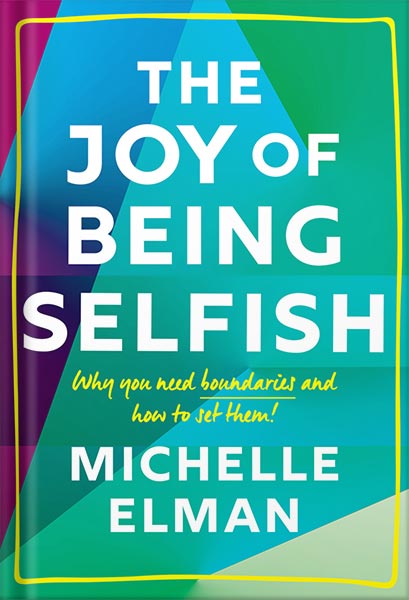 225-New-PNG-Version-97 خرید و دانلود نسخه کامل کتاب The Joy of Being Selfish: Why you need boundaries and how to set them by Michelle Elman PDF - تصویر 1