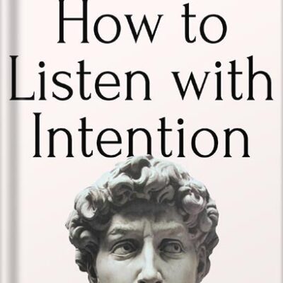 خرید و دانلود نسخه کامل کتاب How to Listen with Intention: The Foundation of True Connection, Communication, and Relationships (How to be More Likable and Charismatic Book 2) by Patrick King PDF