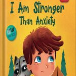 خرید و دانلود نسخه کامل کتاب I Am Stronger Than Anxiety: Children’s Book about Overcoming Worries, Stress and Fear (World of Kids Emotions) by Elizabeth Cole PDF
