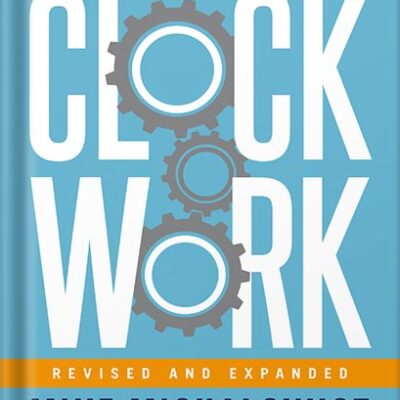 Clockwork, Revised and Expanded: Design Your Business to Run Itself by Mike Michalowicz PDF