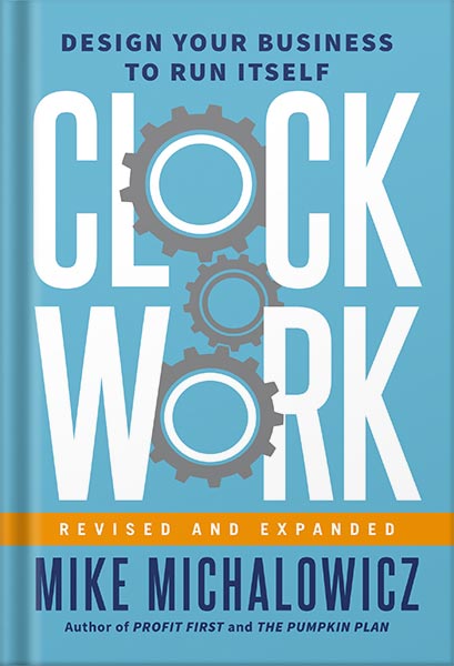 Clockwork, Revised and Expanded: Design Your Business to Run Itself by Mike Michalowicz PDF_69e3d092b3cc2.jpeg Clockwork, Revised and Expanded: Design Your Business to Run Itself by Mike Michalowicz PDF
