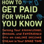 How to Get Paid for What You Know: Turning Your Knowledge, Passion, and Experience into an Online Income Stream in Your Spare Time by Graham Cochrane PDF