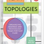 Team Topologies: Organizing Business and Technology Teams for Fast Flow by Matthew Skelton PDF