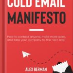 The Cold Email Manifesto: How to fill your sales pipeline, convert like crazy and level up your business in 90 days or less by Alex Berman PDF