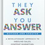 They Ask, You Answer: A Revolutionary Approach to Inbound Sales, Content Marketing, and Today’s Digital Consumer by Marcus Sheridan PDF