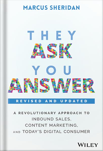 They Ask, You Answer: A Revolutionary Approach to Inbound Sales, Content Marketing, and Today’s Digital Consumer by Marcus Sheridan PDF_69e3d0cf54897.jpeg They Ask, You Answer: A Revolutionary Approach to Inbound Sales, Content Marketing, and Today’s Digital Consumer by Marcus Sheridan PDF