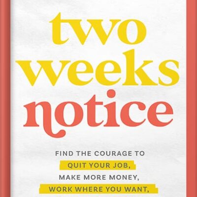 Two Weeks Notice: Find the Courage to Quit Your Job, Make More Money, Work Where You Want, and Change the World by Amy Porterfield PDF