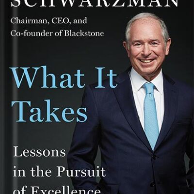 What It Takes: Lessons in the Pursuit of Excellence by Stephen A. Schwarzman PDF