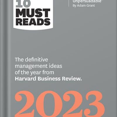 خرید و دانلود نسخه کامل کتاب HBR’s 10 Must Reads 2023: The Definitive Management Ideas of the Year from Harvard Business Review (with bonus article “Persuading the Unpersuadable” By Adam Grant) by Harvard Business Review PDF