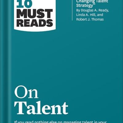 خرید و دانلود نسخه کامل کتاب HBR’s 10 Must Reads on Talent (with bonus article “Building a Game-Changing Talent Strategy” by Douglas A. Ready, Linda A. Hill, and Robert J. Thomas) by Harvard Business Review PDF
