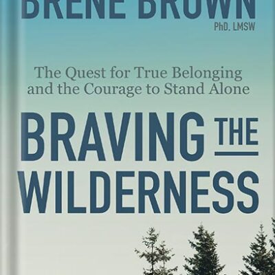 خرید و دانلود نسخه کامل کتاب Braving the Wilderness: The Quest for True Belonging and the Courage to Stand Alone by Brené Brown PDF