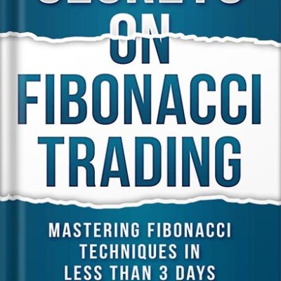 خرید و دانلود نسخه کامل کتاب SECRETS ON FIBONACCI TRADING: Mastering Fibonacci Techniques In Less Than 3 Days by Frank Miller PDF