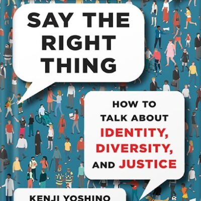 خرید و دانلود نسخه کامل کتاب Say the Right Thing: How to Talk About Identity, Diversity, and Justice by Kenji Yoshino PDF
