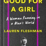خرید و دانلود نسخه کامل کتاب Good for a Girl: A Woman Running in a Man’s World by Lauren Fleshman PDF
