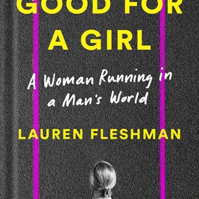 خرید و دانلود نسخه کامل کتاب Good for a Girl: A Woman Running in a Man’s World by Lauren Fleshman PDF