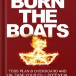 خرید و دانلود نسخه کامل کتاب Burn the Boats: Toss Plan B Overboard and Unleash Your Full Potential by Matt Higgins PDF