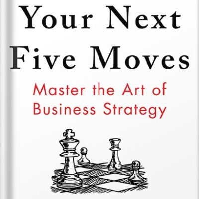 خرید و دانلود نسخه کامل کتاب Your Next Five Moves: Master the Art of Business Strategy by Patrick Bet-David PDF