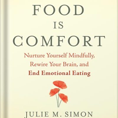 خرید و دانلود نسخه کامل کتاب When Food Is Comfort: Nurture Yourself Mindfully, Rewire Your Brain, and End Emotional Eating by Julie M. Simon PDF