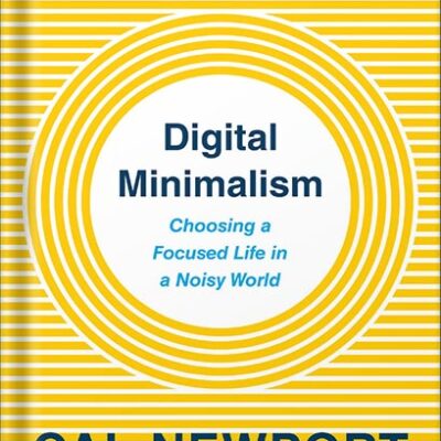 خرید و دانلود نسخه کامل کتاب Digital Minimalism: Choosing a Focused Life in a Noisy World by Cal Newport PDF