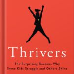 خرید و دانلود نسخه کامل کتاب Thrivers: The Surprising Reasons Why Some Kids Struggle and Others Shine by Michele Borba PDF