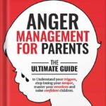 خرید و دانلود نسخه کامل کتاب Anger Management for Parents: The ultimate guide to understand your triggers, stop losing your temper, master your emotions, and raise confident children by Vivian Foster PDF