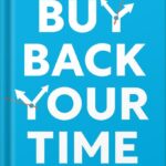 خرید و دانلود نسخه کامل کتاب Buy Back Your Time: Get Unstuck, Reclaim Your Freedom, and Build Your Empire by Dan Martell PDF