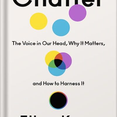 خرید و دانلود نسخه کامل کتاب Chatter: The Voice in Our Head, Why It Matters, and How to Harness It by Ethan Kross PDF