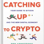 خرید و دانلود نسخه کامل کتاب Catching Up to Crypto: Your Guide to Bitcoin and the New Digital Economy 1st Edition by Ben Armstrong PDF