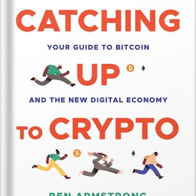 خرید و دانلود نسخه کامل کتاب Catching Up to Crypto: Your Guide to Bitcoin and the New Digital Economy 1st Edition by Ben Armstrong PDF