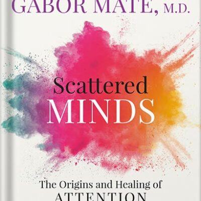 خرید و دانلود نسخه کامل کتاب Scattered Minds: The Origins and Healing of Attention Deficit Disorder by Gabor Maté PDF