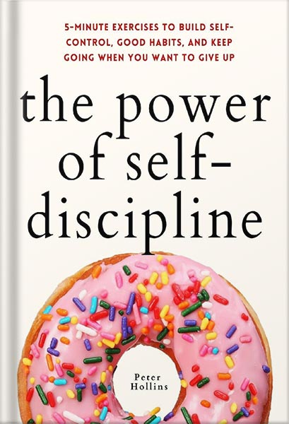 225-New-PNG-Version-32 خرید و دانلود نسخه کامل کتاب The Power of Self-Discipline: 5-Minute Exercises to Build Self-Control, Good Habits, and Keep Going When You Want to Give Up (Live a Disciplined Life Book 3) by Peter Hollins PDF - تصویر 1