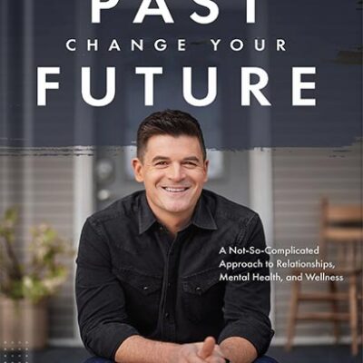 خرید و دانلود نسخه کامل کتاب Own Your Past Change Your Future: A Not-So-Complicated Approach to Relationships, Mental Health & Wellness by Dr. John Delony PDF