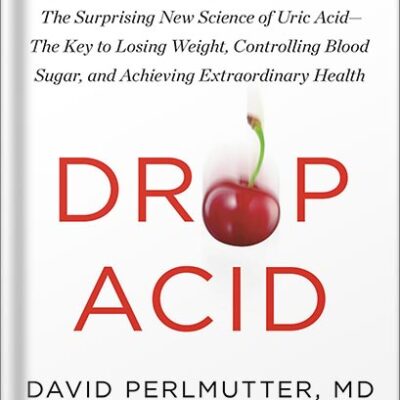 خرید و دانلود نسخه کامل کتاب Drop Acid: The Surprising New Science of Uric Acid—The Key to Losing Weight, Controlling Blood Sugar, and Achieving Extraordinary Health by David Perlmutter PDF