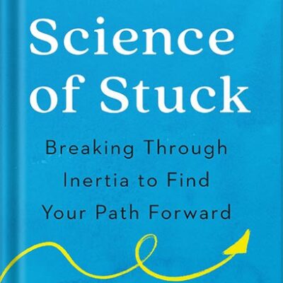 خرید و دانلود نسخه کامل کتاب The Science of Stuck: Breaking Through Inertia to Find Your Path Forward by Britt Frank PDF