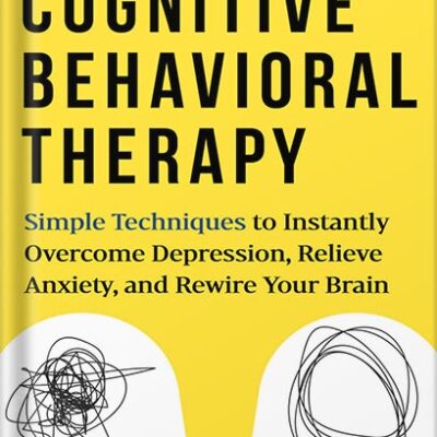 خرید و دانلود نسخه کامل کتاب Cognitive Behavioral Therapy: Simple Techniques to Instantly Be Happier, Find Inner Peace, and Improve Your Life by Olivia Telford PDF