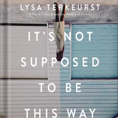 خرید و دانلود نسخه کامل کتاب It’s Not Supposed to Be This Way Study Guide: Finding Unexpected Strength When Disappointments Leave You Shattered by Lysa TerKeurst PDF
