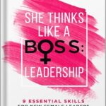 خرید و دانلود نسخه کامل کتاب She Thinks Like a Boss : Leadership: 9 Essential Skills for New Female Leaders in Business and the Workplace. How to Influence Teams Effectively and Combat Imposter Syndrome by Jemma Roedel PDF