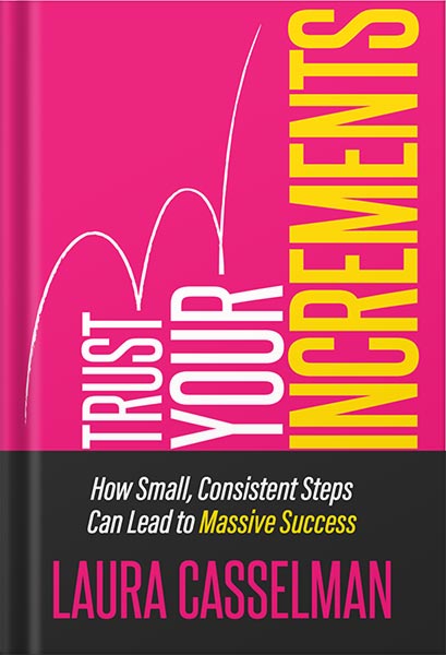 225-New-PNG-Version-68 خرید و دانلود نسخه کامل کتاب Trust Your Increments: How Small, Consistent Steps Can Lead to Massive Success by Laura Casselman PDF - تصویر 1