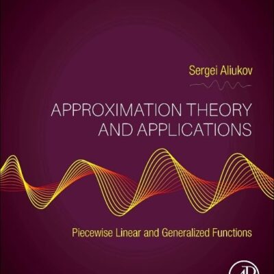 خرید و دانلود نسخه کامل کتاب Approximation Theory and Applications: Piecewise Linear and Generalized Functions 1st Edition