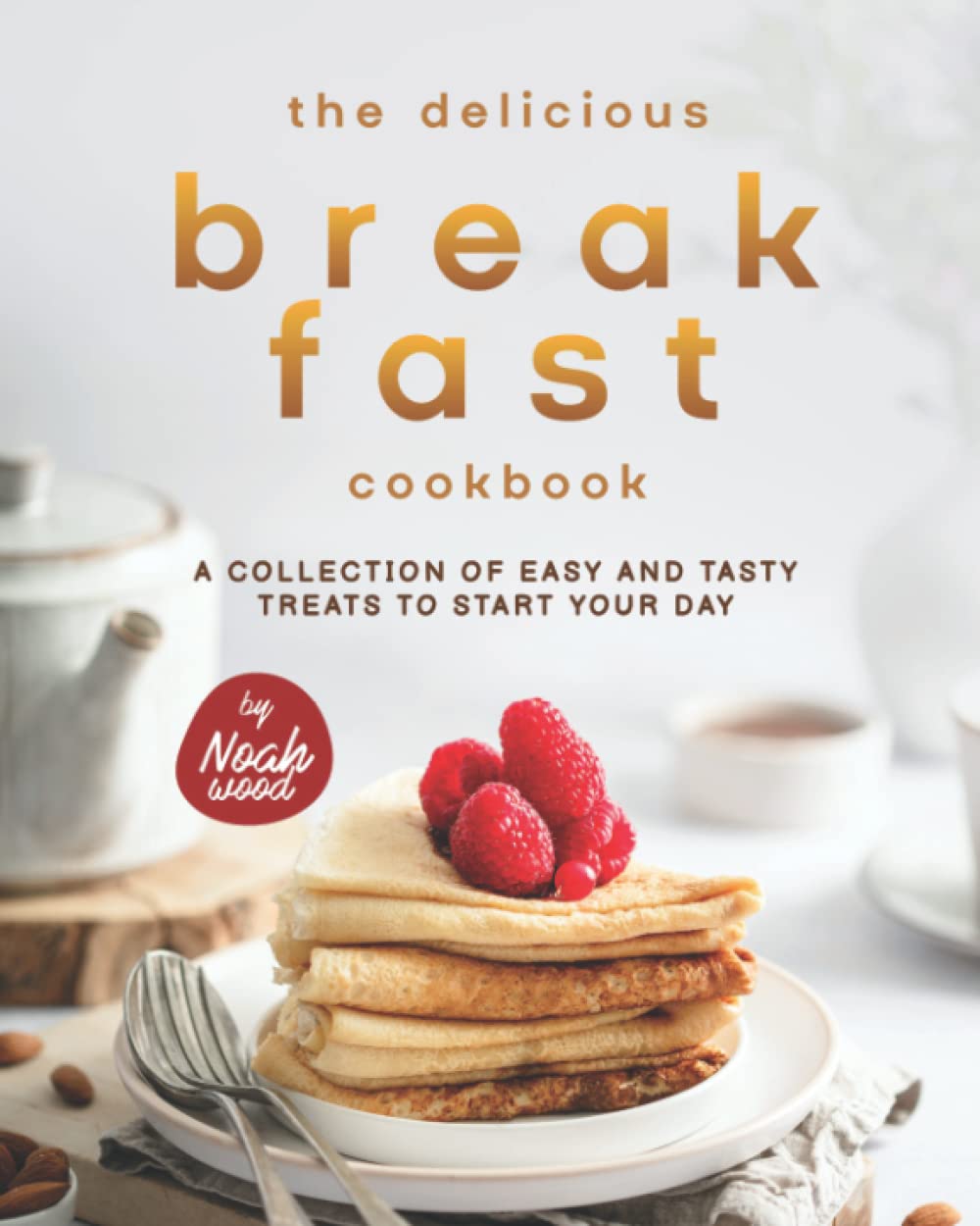 61JNN7ti-DL._SL1250_ خرید و دانلود نسخه کامل کتاب The Delicious Breakfast Cookbook: A Collection of Easy and Tasty Treats to Start Your Day - PDF