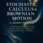 خرید و دانلود نسخه کامل کتاب Stochastic Calculus & Brownian Motion in Quant Finance: A Practical Guide to Option Pricing, Volatility Modeling, and Algorithmic Trading - PDF