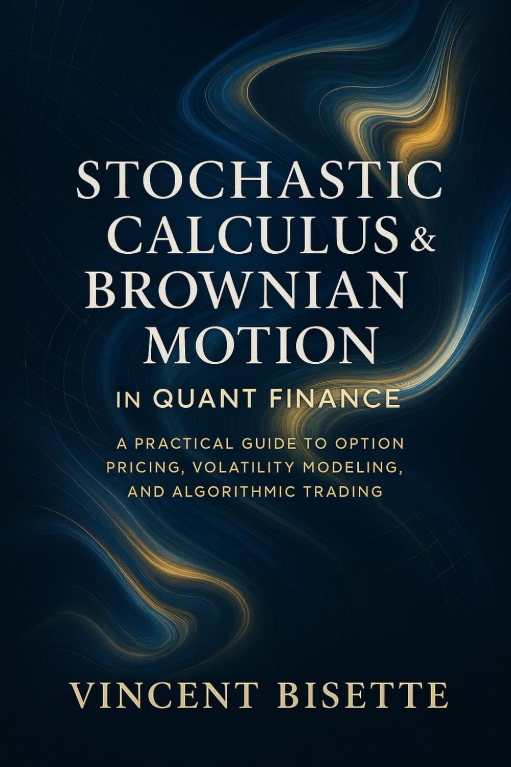 61MXB1KfKFL._SL1499_ خرید و دانلود نسخه کامل کتاب Stochastic Calculus & Brownian Motion in Quant Finance: A Practical Guide to Option Pricing, Volatility Modeling, and Algorithmic Trading - PDF