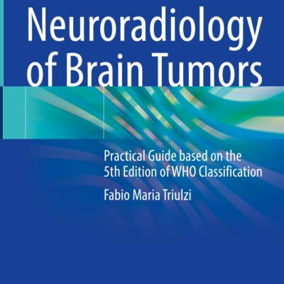 دانلود کتاب Neuroradiology of Brain Tumors: Practical Guide based on the 5th Edition of WHO Classification 1st ed. 2023 Edition